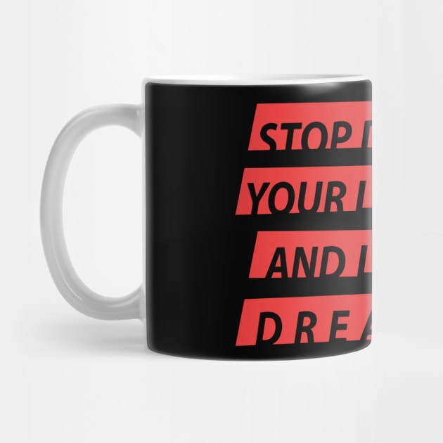 Stop Dreaming Your Life And Live Your Dreams by WIZ T-SHIRTS